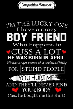 Composition Notebook: I'm The Lucky One I Have A Crazy Boy Friend April Journal/Notebook Blank Lined Ruled 6x9 100 Pages