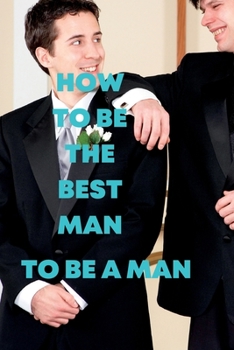 Paperback How to Be the Best Man: To be a man Book