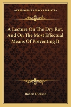 Paperback A Lecture On The Dry Rot, And On The Most Effectual Means Of Preventing It Book