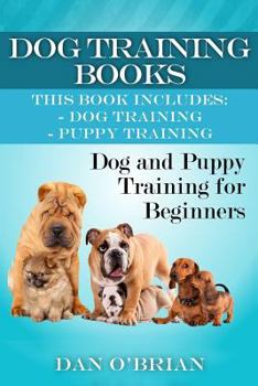 Paperback Dog + Puppy Training Box Set: Dog Training: The Complete Dog Training Guide For A Happy, Obedient, Well Trained Dog & Puppy Training: The Complete G Book