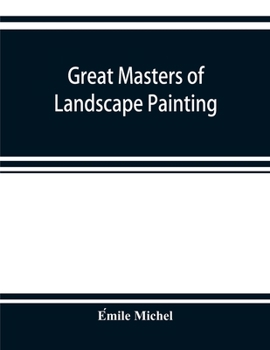 Paperback Great masters of landscape painting, from the French of Émile Michel ... With one hundered and seventy reproductions and forty photogravure plat Book