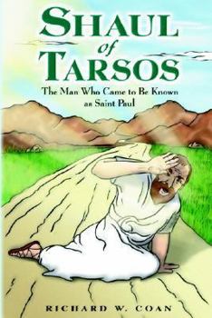 Shaul of Tarsos: The Man Who Came to Be Known as Saint Paul