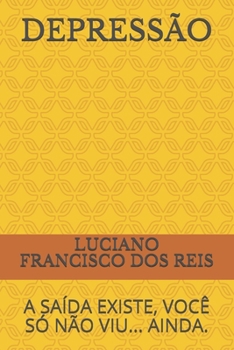 Paperback Depressão: A Saída Existe, Você Só Não Viu... Ainda. [Portuguese] Book