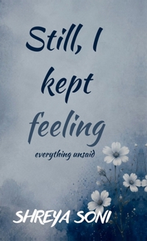 Still, I kept feeling: everything unsaid