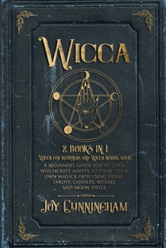 Paperback Wicca: 2 books in 1 -Wicca for beginners and Wicca herbal magic- A beginner's guide for modern witchcraft adepts to start the Book