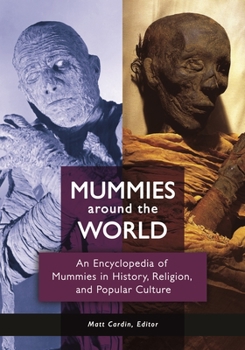 Hardcover Mummies Around the World: An Encyclopedia of Mummies in History, Religion, and Popular Culture Book