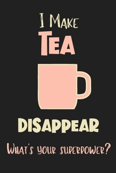 Paperback I Make Tea Disappear - What's Your Superpower?: Gifts for Tea Lovers - Lined Notebook Journal Book