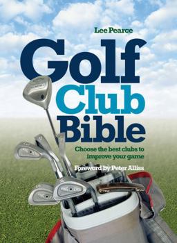 Spiral-bound Golf Club Bible: Choose the Best Clubs to Improve Your Game Book