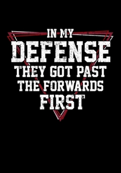 Paperback Defencemen Hockey Season Statistics Journal In My Defense They Got Past The Forwards First: Kids Hockey Analytics For Boys & Girls (Defencemen, Center Book