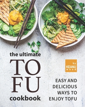 Paperback The Ultimate Tofu Cookbook: Easy and Delicious Ways to Enjoy Tofu Book