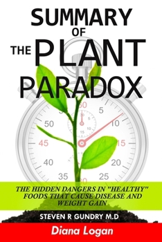 Paperback Summary Of The Plant Paradox: The Hidden Dangers in Healthy Foods That Cause Disease and Weight Gain Book