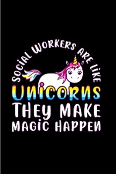 Paperback Social workers are like unicorn they make magic happen: Social Worker Notebook journal Diary Cute funny humorous blank lined notebook Gift for student Book