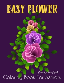 Paperback Easy Flower Coloring Book for Seniors: Flower Coloring Book Seniors Beautiful and Awesome Floral Coloring Pages (flowers coloring books for adults rel Book