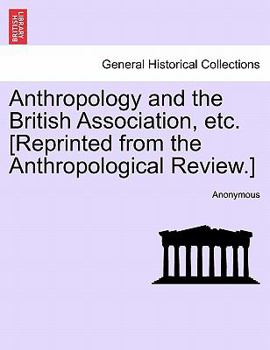 Paperback Anthropology and the British Association, Etc. [reprinted from the Anthropological Review.] Book