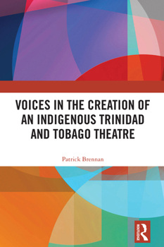 Hardcover Voices in the Creation of an Indigenous Trinidad and Tobago Theatre Book