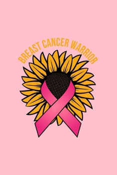 BREAST CANCER WARRIOR: Dot Grid Journal - Warrior Sunflower Ribbon Cool Breast Cancer Awareness Gift - Pink Dotted Diary, Planner, Gratitude, Writing, Travel, Goal, Bullet Notebook