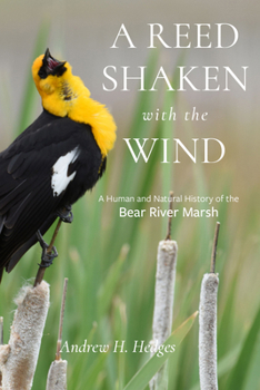 Hardcover A Reed Shaken with the Wind: A Human and Natural History of the Bear River Marsh Book