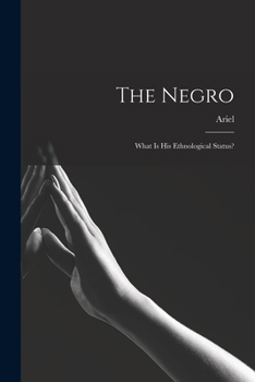Paperback The Negro: What is his Ethnological Status? Book