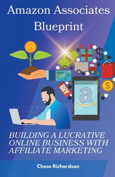Paperback Amazon Associates Blueprint: Building a Lucrative Online Business with Affiliate Marketing Book