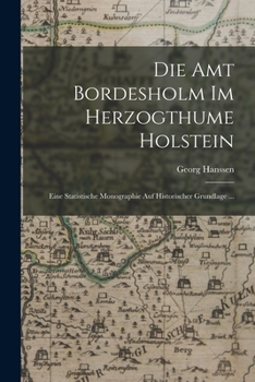 Paperback Die Amt Bordesholm Im Herzogthume Holstein: Eine Statistische Monographie Auf Historischer Grundlage ... [German] Book