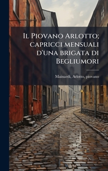 Il Piovano Arlotto; capricci mensuali d'una brigata di Begliumori (Italian Edition)