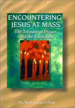 Paperback Encountering Jesus at Mass: The Treasure of Prayer and the Eucharist Book