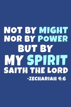Paperback Not By Might Nor By Power But By My Spirit Saith The Lord - Zechariah 4: 6: Blank Lined Journal Notebook: Inspirational Motivational Bible Quote Scrip Book