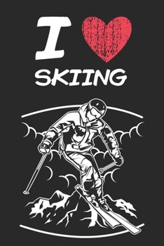 I Love Skiing: A Classic Hobby or Passion Journal / Notebook / Diary. Perfect Gift for Birthday or Chirstmas Gift, Better then a Card.