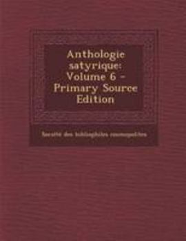 Paperback Anthologie Satyrique: Volume 6 - Primary Source Edition [French] Book