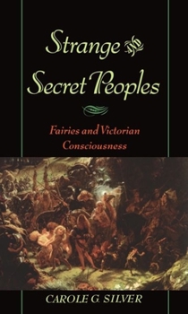 Hardcover Strange and Secret Peoples: Fairies and Victorian Consciousness Book