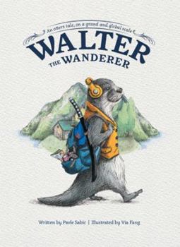 Paperback Walter the Wanderer: An Otter's Tale, on a Grand and Global Scale Book
