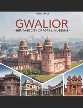 Paperback Gwalior - Heritage City of Fort & Museums Book