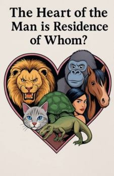 The Heart of the Man is Residence of Whom?