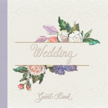 Wedding Guest Book: Fine Oil Paint Style Roses Design Large Wedding Guest Book with Color Interior