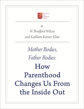 Paperback Mother Bodies, Father Bodies: How Parenthood Changes Us from the Inside Out Book