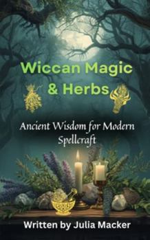 Paperback Wiccan Magic & Herbs: Ancient Wisdom for Modern Spellcraft Book
