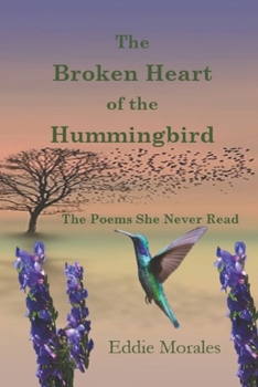 Paperback The Broken Heart of the Hummingbird: The Poems Never Read Book