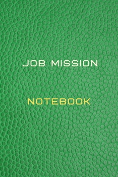 Job Mission Notebook Diary | Log | Journal For Recording mission Goals and targets, Daily Activities, & Thoughts ,History: Job Mission workbook ... notebook to progress in your job mission