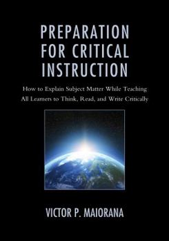 Hardcover Preparation for Critical Instruction: How to Explain Subject Matter While Teaching All Learners to Think, Read, and Write Critically Book