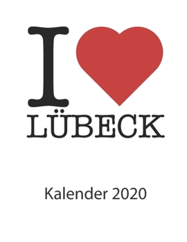 Paperback I love L?beck Kalender 2020: I love L?beck Kalender 2020 Tageskalender 2020 Wochenkalender 2020 Terminplaner 2020 53 Seiten 8.5 x 11 Zoll ca. DIN A [German] Book