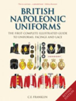 Hardcover British Napoleonic Uniforms: A Complete Illustrated Guide to Uniforms, Facings and Lace Book