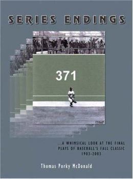 Paperback Series Endings: A Whimsical Look at the Final Plays of Baseball's Fall Classic 1903-2003 Book