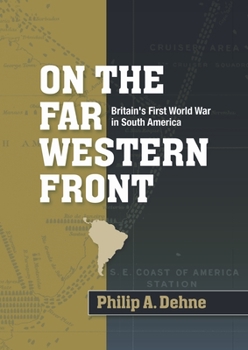 Hardcover On the Far Western Front: Britain's First World War in South America Book