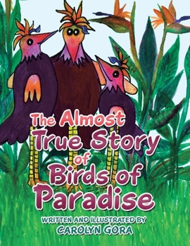 Paperback The Almost True Story of Birds of Paradise Book