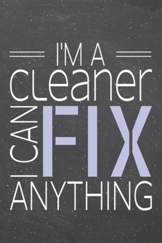 I'm a Cleaner I Can Fix Anything: Cleaner Dot Grid Notebook, Planner or Journal | 110 Dotted Pages | Office Equipment, Supplies | Funny Cleaner Gift Idea for Christmas or Birthday