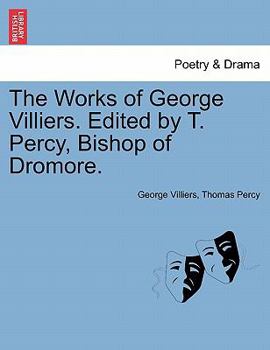 Paperback The Works of George Villiers. Edited by T. Percy, Bishop of Dromore. Book