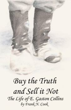 Paperback Buy the Truth and Sell It Not: The Life of E. Gaston Collins Book