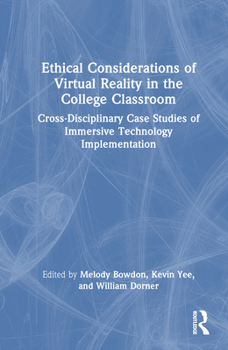 Hardcover Ethical Considerations of Virtual Reality in the College Classroom: Cross-Disciplinary Case Studies of Immersive Technology Implementation Book