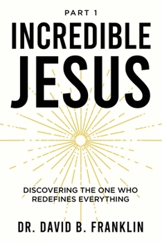 Paperback Incredible Jesus: Discovering the One Who Redefines Everything Book