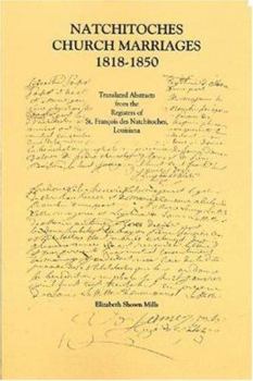 Paperback Natchitoches Church Marriages, 1818-1850: Translated Abstracts from the Registers of St. Francios Des Natchitoches Louisiana Book